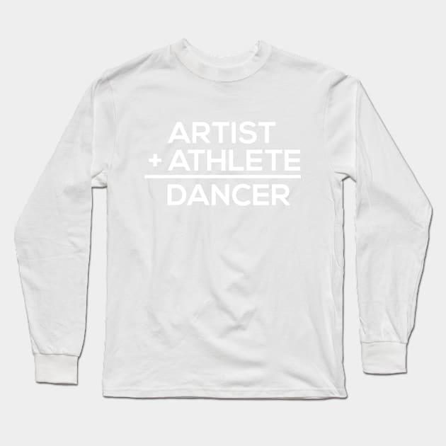 Artist + Athlete = Dancer Long Sleeve T-Shirt by EbukaAmadiObi19